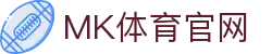MK体育APP官网 - 全面升级超清4K极速直播通道引领行业标准 - MKSPORTS